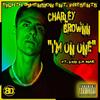I'm On One (feat. Dub Da Mac|Explicit) - Charley Brownn&Dub da Mac