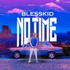 NO TIME - Blesskid