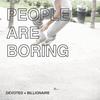 People Are Boring - Billionaire&Devoted