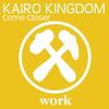 Come Closer - Kairo Kingdom