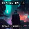 Darkweb Transmission - Dimension 23