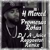 H Merced Promesas Rotas (DJ A-JUICE Remix Radio Edit) - H Merced&Unknown Singer