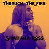 Through The Fire - Shahana Ross