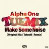 TUEMIX (Make Some Noise) (Takeshi I Remix) - Alpha One