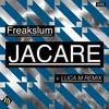 Jacare (Luca M Remix) - freakslum