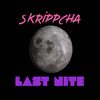 LAST NITE (Explicit) - Skrippcha