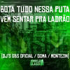 Bota Tudo Nessa Puta - Vem Sentar pra Ladrão (Explicit) - DJ GBS Original&DJ GOMA&DJ MONTEZIN