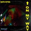 On my way(feat. Magat) (Explicit) - Nate Nites&Magat