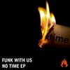 I Ain't Got Time (Original Mix) - Funk With Us