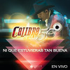 Ni Que Estuvieras Tan Buena (En Vivo Auditorio Telmex) - Calibre 50