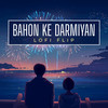 Bahon Ke Darmiyan (Lofi Flip) - Alka Yagnik&Hariharan&Silent Ocean