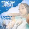 How you Jigg?(feat. Jrok & Pardeeboy) - LoyalTee&Jrok&Pardeeboy