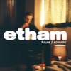 Future (Acoustic) - Etham