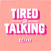 Tired Of Talking - Rojdar