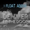 I Float Above - Denver at the Door&Andrew Fisher