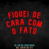 Fiquei de Cara Com o Fato (Explicit) - DJ JM DA IGREJINHA&Mc Junin Do Sti