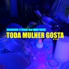 Toda Mulher Gosta (feat. Vado Poster) - Nandinho Xtraga&Vado Poster