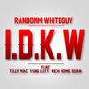 I.D.K.W(feat. Telly Mac, Yung Lott & Rich Homie Quan) (Explicit) - Randomm Whiteguy&Telly Mac&Yung Lott&Rich Homie Quan