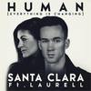Human(Everything Is Changing)[feat. Laurell] - Santa Clara&Laurell