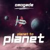 Planet to Planet - Omogade