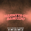 Marmita de Bandido (Explicit) - MC Bombom&Mc Wc Original&WC DJ MC