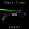 Super Duper (Explicit) - Frazier