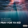 Pray for Ya Kid (Explicit) - Zak Williams