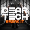 Break It - DEAR TECH