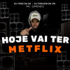 Hoje Vai Ter Metflix (Explicit) - DJ Theo da ZS&DJ Theuzin da VN&Mc Gimenes