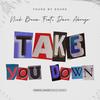 TAKE YOU DOWN (feat. Dave Abrego) (Explicit) - Nick Beem&Dave Abrego