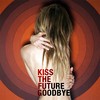 Kiss the Future Goodbye - Bangbang&Loïc Fleury