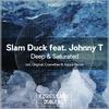 Deep & Saturated (Cosmithex & Aquya Remix) - Slam Duck&Johnny T&Johhny T