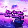 Na Onda Do Lança (Explicit) - Dj Dasch