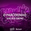 O Parcerinho Vai Ser Papai (Explicit) - MC Kitinho&Silva MC&DJ DEIVÃO