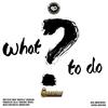 What To Do - Shakerhd Productions&Marzville