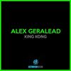 King Kong - Alex Geralead