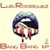 Bang Bang (Original Mix) - Luis Rodriguez