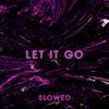 Let it go(feat. Iliya)(Slowed) - Lian Zayn&ILIYA