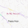 At My Worstt (Explicit) - Pappy Kojo