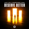 Deserve Better - Lukz&Wily&Edward Jason&Mairy