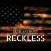 Reckless (Explicit) - Seth Anthony