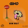 Now Wait - Gino