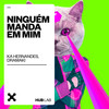 Ninguém Manda Em Mim (Extended Mix) - Ká Hernandes&Dramaki