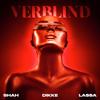 Verblind (Explicit) - Shah&DIKKE&LA$$A