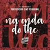 Na Onda do Thc (Explicit) - DJ Patrick R&Yuri Redicopa&MC Pê Original