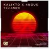You Know (Original Mix) - Kalixto&4ngus