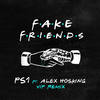 Fake Friends (VIP Mix|Explicit) - PS1&Alex Hosking