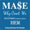 Why Can't We(feat. Her) - Ma$e&Her