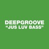 Jus Luv Bass (Yer Man Remix) - Deepgroove&Yer Man