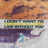 I Don't Want to Live Without You - Cobrayama&Gibbz